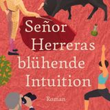 Buchtipps der Redaktion: Buchcover "Señor Herreras blühende Intuition"