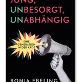 Ronja Ebeling - "Jung, besorgt, abhängig"  "Du hast doch alle Möglichkeiten!", "In deinem Alter hat man noch keine Sorgen": Ronja Ebeling ist 25 Jahre alt und bringt in ihrem Buch die Zukunftssorgen ihrer Generation auf den Punkt. "Jung, besorgt, abhängig" ist ein scharfsinniges Plädoyer, das nach generationenübergreifenden Lösungen sucht, und in dem die verzweifelte Bitte steckt, den jungen Menschen endlich zuzuhören, statt ihnen ihre Sorgen abzusprechen. Ein Buch, das den Zeitgeist trifft. (EDEN BOOKS, 16 Euro)